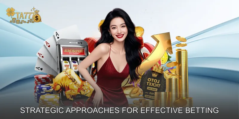 Strategic Approaches for Effective Betting