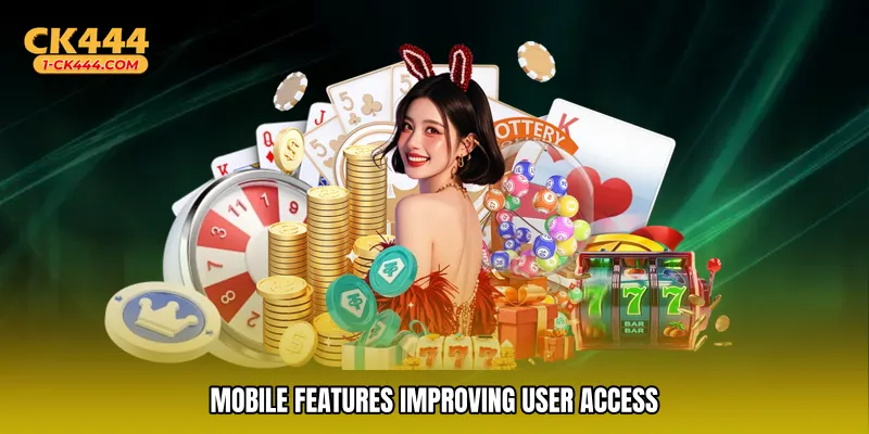 Mobile features improving user access