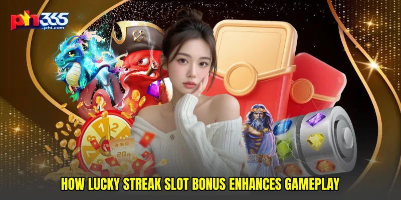 How Lucky Streak Slot Bonus Enhances Gameplay