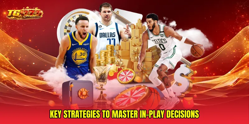 Key strategies to master in-play decisions