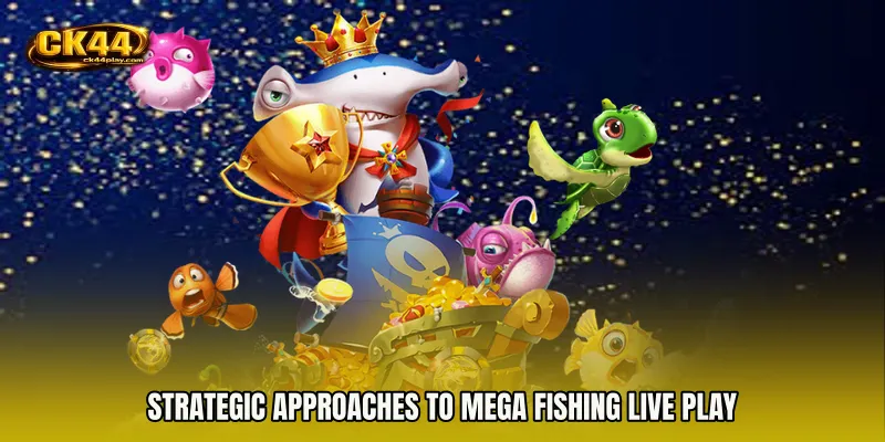 Strategic Approaches to Mega Fishing live play