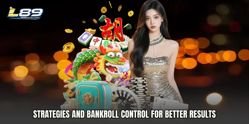 Strategies and Bankroll Control for Better Results