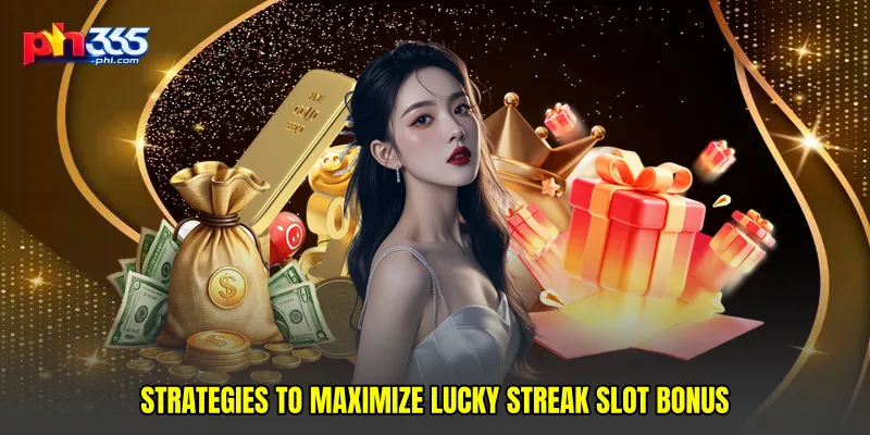 Strategies to Maximize Lucky Streak Slot Bonus
